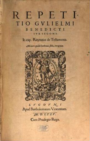 Repetitio Gvlielmi Benedicti Ivriscons. In cap. Raynutius de Testamentis, [1]