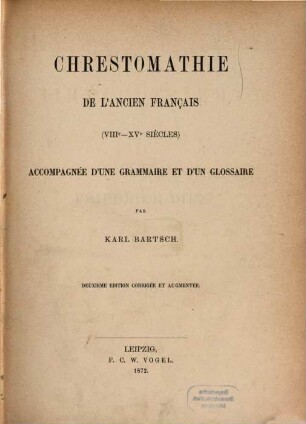 Chrestomathie de l'ancien français : (VIIIe - XVe siècles) ; accompagnée d'une grammaire et d'un glossaire = Altfranzösische Chrestomathie