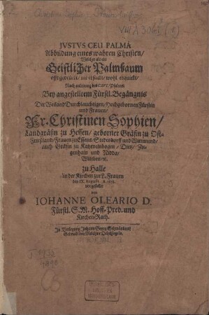 Iustus Ceu Palma : Abbildung eines wahren Christen/ Welcher als ein Geistlicher Palmbaum offt gedrückt/ nie erstickt/ wohl erquickt ; [...]