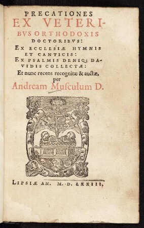 Titelblatt. Druck; 13,6 x 9 cm (Blattgröße) (1573). Aus: Musculus Andreas: Precationes Ex Veteribvs Orthodoxis Doctoribvs / ex ecclesiae hymnis et canticis ; ex Psalmis deniq ; Davidis collectae/ Precationes Ex Veteribus Orthodoxis doctoribus. 1573. Dresden: SLUB K.A.305