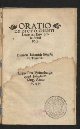ORATIO || DE DICTO CHRISTI || Lucae 22 Ego pro || te oraui || &ce.|| Carmen Iohannis Stigelij || de Teucrio.||