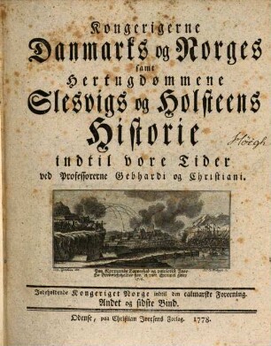 Kongerigerne Danmarks og Norges samt Hertugdømmene Slesvigs og Holsteens Historie indtil vore Tider, [2],2. Indeholdende Kongeriget Norge indtil den calmarste Foreening. det Andet og sidste Bind