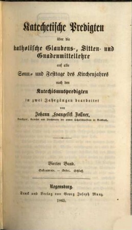 Katechetische Predigten über die katholische Glaubens-, Sitten- und Gnadenmittellehre auf alle Sonn- und Festtage des Kirchenjahres nach den Katechismuspredigten, 4. Sakramente - Gebet. Schluß