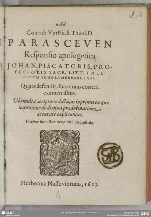 Ad Conradi Vorstii, S. Theol. D. Parasceuen Responsio apologetica Johan. Piscatoris : qua is defendit suas notas contra examen illius