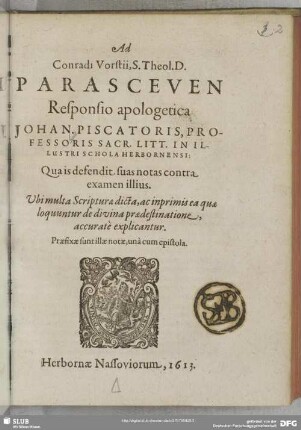 Ad Conradi Vorstii, S. Theol. D. Parasceuen Responsio apologetica Johan. Piscatoris : qua is defendit suas notas contra examen illius