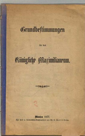 Grundbestimmungen für das Königliche Maximilianeum
