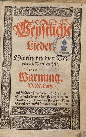 Geystliche Lieder : Mit einer newen Vorrede d. Mart. Luthers ; Warnung d. M. Luth.