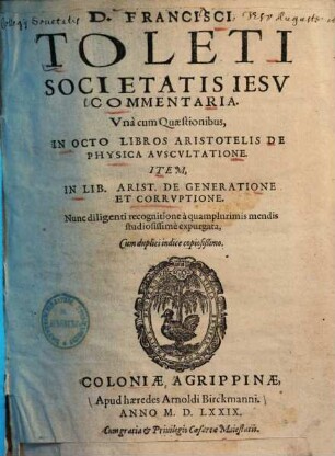 Commentaria, una cum quaestionibus, in universam Aristotelis Logicam : ornatius quam antehac ac plusquam mille in locis emendatius excusa, variisque annotationibus ad rem plane necessariis insigniter illustrata