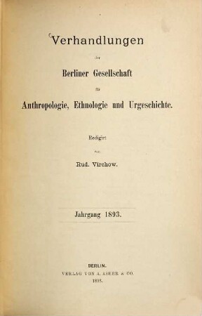 Verhandlungen der Berliner Gesellschaft für Anthropologie, Ethnologie und Urgeschichte. 1893