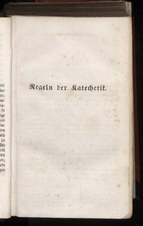 Regeln der Katechetik. - Kurzgefaßte Glaubens= und Sittenlehre.