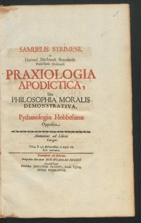 Samuelis Strimesii, in Univers. Electorali Brandenb. Professoris Ordinarii Praxiologia Apodictica, Seu Philosophia Moralis Demonstrativa : Pythanologiae Hobbesianae Opposita