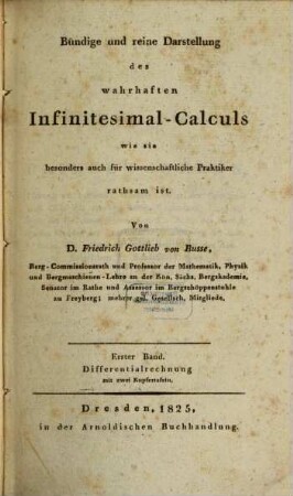 Bündige und reine Darstellung des wahrhaften Infinitesimal-Calculs : wie sie besonders auch für wissenschaftliche Praktiker rathsam ist. 1, Differentialrechnung : mit zwei Kupfertafeln