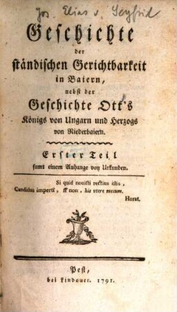 Geschichte der ständischen Gerichtbarkeit in Baiern : nebst der Geschichte Ott's Königs von Ungarn und Herzogs von Niederbaiern. Erster Theil, ... Samt einem Anhange von Urkunden