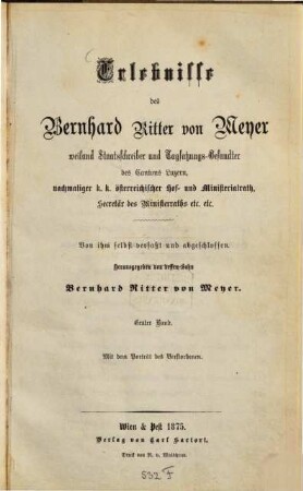 Erlebnisse des Bernhard Ritter von Meyer, weiland Staatsschreiber und Tagsatzungs-Gesandter des Cantons Luzern, nachmaliger k. k. österreichischer Hof- und Ministerialrath, Secretär des Ministerraths etc. etc., 1