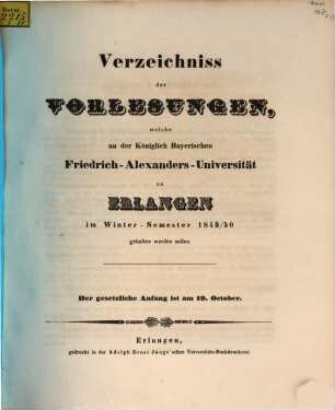 Verzeichniss der Vorlesungen, welche an der Königlich Bayerischen Friedrich-Alexanders-Universität Erlangen ... gehalten werden sollen. 1849/50, 1849/50. WS.