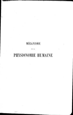 Mécanisme de la physionomie humaine ou analyse électro-physiologique de l'expression des passions. Texte: Première partie. Deuxième édition