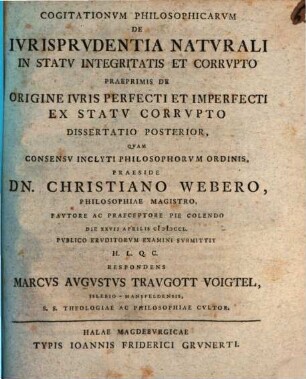Cogitationvm Philosophicarvm De Ivrisprvdentia Natvrali In Statv Integritatis Et Corrupto Praeprimis De Origine Ivris Perfecti Et Imperfecti Ex Statv Corrvpto Dissertatio Posterior