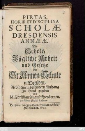 Pietas Horæ Et Disciplina Scholæ Dresdensis Annææ : Nebst einem besondern Anhang