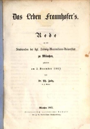 Das Leben Fraunhofer's : Rede an die Studirenden der kgl. Ludwig-Maximilians-Universität zu München, gehalten am 2. December 1865