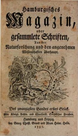 Hamburgisches Magazin, oder gesammlete Schriften, aus der Naturforschung und den angenehmen Wissenschaften überhaupt. 20, 20. 1757