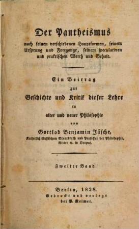 Der Pantheismus nach seinen verschiedenen Hauptformen, seinem Ursprung und Fortgange, seinem speculativen und praktischen Werth und Gehalt : ein Beitrag zur Geschichte und Kritik dieser Lehre in alter und neuer Philosophie, 2