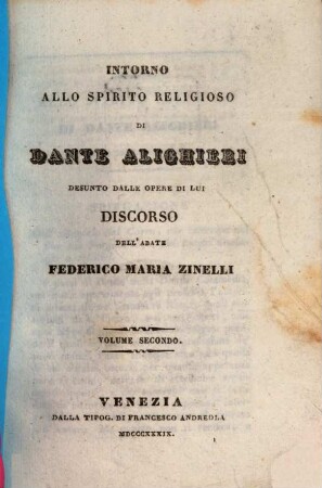 Intorno allo spirito religioso di Dante Alighieri desunto dalle opere di lui : Discorso, Vol. 2