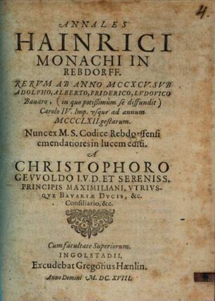 Annales Hainrici Monachi in Rebdorff Rervm : Ab Anno MCCXCV ... vsque ad annum MCCCLXII gestarum