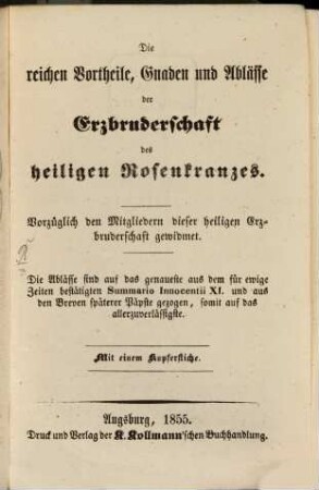 Die reichen Vortheile, Gnaden und Ablässe der Erzbruderschaft des heiligen Rosenkranzes : vorzüglich den Mitgliedern dieser heiligen Erzbruderschaft gewidmet ; mit einem Kupferstiche