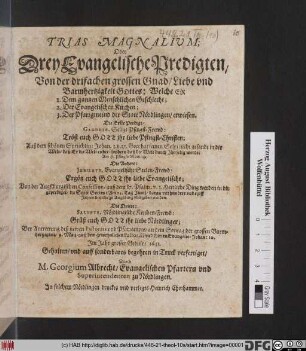 Trias Magnalium; Oder Drey Evangelische Predigten/ Von der drifachen grossen Gnad/ Liebe und Barmhertzigkeit Gottes: Welche Er 1. Dem gantzen Menschlichen Geschlecht; 2. Der Evangelischen Kirchen; 3. Der Pfarrgmeind der Statt Nördlingen/ erwiesen : Die Erste Predigt/ Gaudete, Selige Pfingst-Frewd: ... Die Andere: Jubilate, Evangelische Seelen-Frewd: ... Die Dritte: Salvete, Nördlingische Kirchen-Frewd: ...