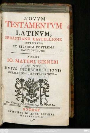 Novvm Testamentvm Latinvm, Sebastiano Castellione Interprete, Ex Eivsdem Postrema Castigatione. Accedit Io. Matthi. Gesneri De Vsv Hvivs Interpretationis Germanica Dispvtativncvla