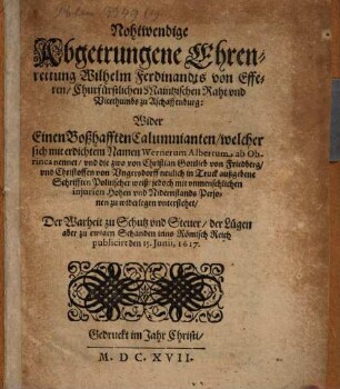 Nohtwendige Abgetrungene Ehrenrettung Wilhelm Ferdinandts von Efferen, Churfürstlichen Maintzischen Raht und Vicethumbs zu Aschaffenburg : Wider Einen Boßhafften Calumnianten, welcher sich mit erdichtem Namen Wernerum Albertum ab Obrinca nennet ...