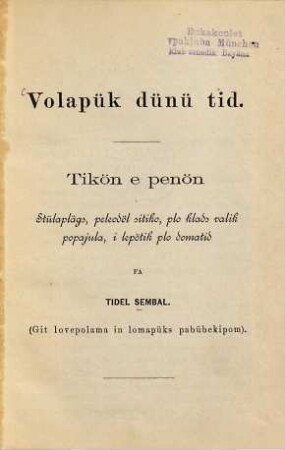Volapük dünü tid : tikön e penön ; stülaplägs, peleodöl sitiko, plo klads valik popajula, i lepötik plo domatid
