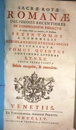 Sacrae Rotae Romanae Decisiones Recentiores : in compendium redactae ad modum indicis per materias et tractatus sex in tomos a nonnullis Mediolanensis Athenaei sociis distributae, 5. Cont. literas S - Z