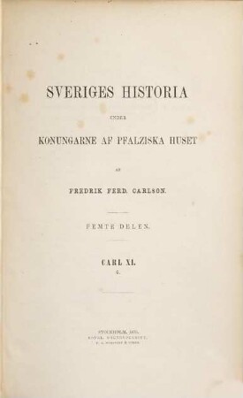Sveriges historia under Konungarde af Pfalziska huset. 5, Carl XI