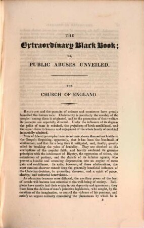 The extraordinary Black Book : an exposition of the united church of England and Ireland; civil list and crown revenues; incomes, privileges, and power, of the aristocracy; privy council, diplomatic, and consular establishments; law and judicial administration; representation and prospects of reform under the new ministry; profits, influence, and monopoly of the Bank of England and East-India Company, with strictures on the renewal of their charters; debt and funding system; salaries, fees, and emoluments in courts of justice, public offices, and colonies; lists of pluralists, placemen, pensioners, and sinecurists ; the whole corrected from the latest official returns, and presenting a complete view of the expenditure, patronage, influence, and abuses of the government, in church, state, law, and representation