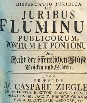 Dissertatio iuridica de iuribus fluminum publicorum, pontium et pontonum : Vom Recht der öffentlichen Flüsse, Brücken und Fehren