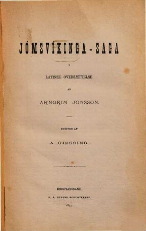 Jómsvíkinga Saga i latinsk Oversaettelse af Arngrim Jonsson : Udgiven af A. Gjessing.