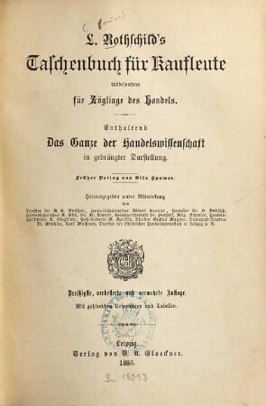 L. Rothschilds Taschenbuch für Kaufleute : ein Handbuch für Zöglinge des Handels, sowie ein Nachschlagebuch für jedes Kontor ; enthaltend das Ganze der Handelswissenschaft in übersichtlicher und gedrängter Darstellung ; mit zahlreichen Übersichten und Tabellen. 1886, 30. Aufl.