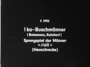 !ko-Buschmänner (Botswana, Kalahari) - Sprungspiel der Männer »//oli« (Heuschrecke)