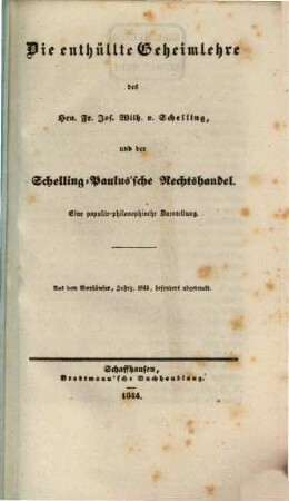 Die enthüllte Geheimlehre des Fr. Jos. Wilh. v. Schelling, und der Schelling-Paulus'sche Rechtshandel eine populär-philosophische Darstellung