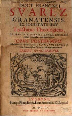 Francisci Suarez Tractatus theologicus de vera intelligentia auxilii efficacis eiusque concordiae cum libero arbitrio