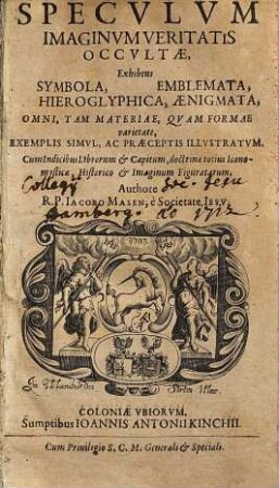 Specvlvm Imaginvm Veritatis Occvltae : Exhibens Symbola, Hieroglyphica, Emblemata, Aenigmata ; Omni, ... Exemplis Simvl, Ac Praeceptis Illvustratvm, Anno M.D.C.L. ...
