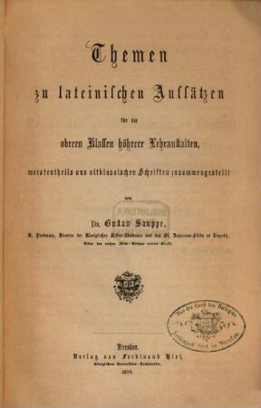 Themen zu lateinischen Aufsätzen für die oberen Klassen höherer Lehranstalten, meistentheils aus altklassischen Schriften zusammengestellt