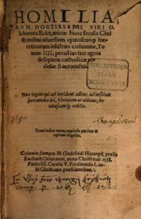 Homiliarum Doctissimi Viri D. Johannis Eckii, gnavissime fidem catholicam atq[ue] adeo veritate[m] Evangelicam contra haereticos asserentis, super Evangelia ... Tomus ..., 4. Peculiariter agens de septem catholicae ecclesiae Sacrame[n]tis