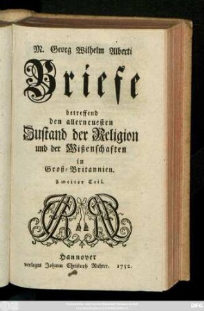 Teil 2: M. Georg Wilhelm Alberti Briefe betreffende den allerneuesten Zustand der Religion und der Wißenschaften in Groß-Brittanien