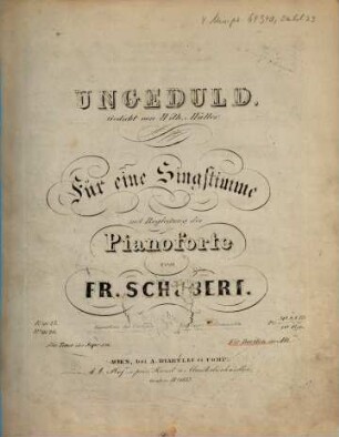 Ungeduld : Gedicht von Wilh. Müller ; für eine Singstimme mit Begleitung des Pianoforte