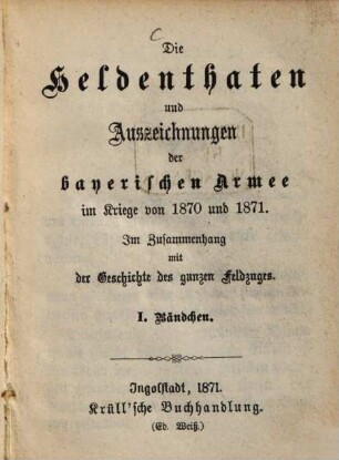 Die Heldenthaten und Auszeichnungen der bayerischen Armee im Kriege von 1870 und 1871 : Im Zusammenhang mit der Geschichte des ganzen Feldzuges, 1