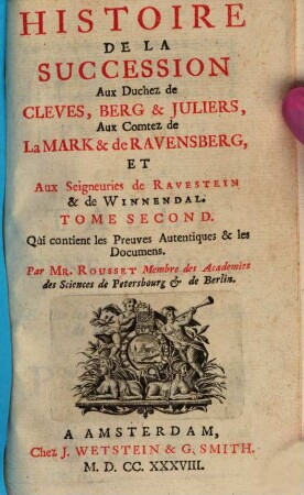 Histoire de la succession aux Duchez de Cleves, Berg & Juliers, Aux Comtez de La Mark & de Ravensberg, Et Seigneuries de Ravestein & de Winnendal : Tirée des Preuves authentiques produites par les Hauts Concurrens, 2