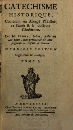 Catechisme Historique : Contenant en Abregé l'Histoire Sainte & la doctrine Chrétienne, 1