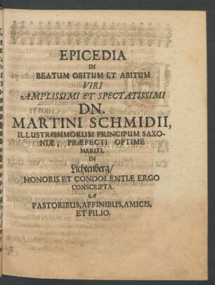Epicedia In Beatum Obitum Et Abitum ... Dn. Martini Schmidii, Illustrissimorum Principum Saxoniae, Praefecti Optime Meriti, In Lichtenberg